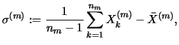 $\displaystyle \sigma^{(m)} := \frac{1}{n_m - 1} \sum_{k=1}^{n_m} X^{(m)}_k - \bar{X}^{(m)}, $