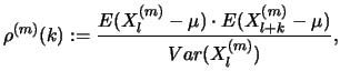 $\displaystyle \rho^{(m)}(k) := \frac{E(X^{(m)}_l - \mu) \cdot E(X^{(m)}_{l+k} - \mu)}{Var(X^{(m)}_l)}, $