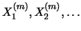 $ X^{(m)}_1, X^{(m)}_2, \ldots $