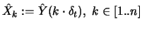 $\displaystyle \hat{X}_k := \hat{Y} (k \cdot \delta_t), \ k \in [1..n] $