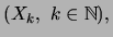 $ (X_k, \ k \in \mathbb{N}), $